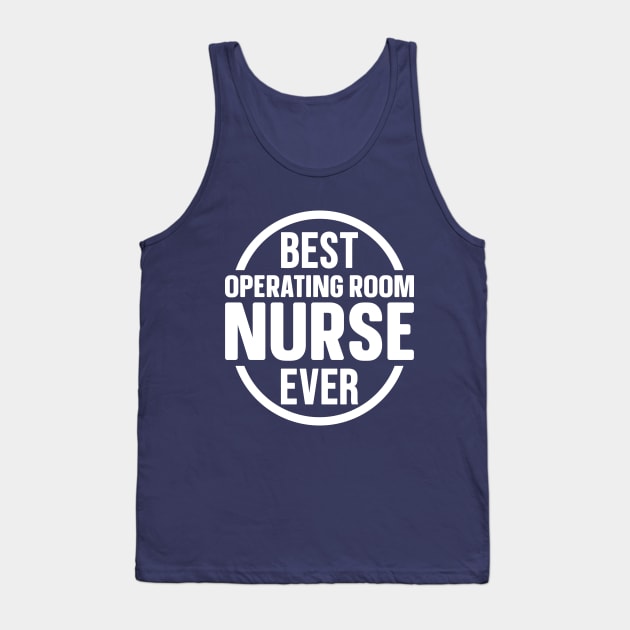 Best Operating Room Nurse Ever Tank Top by colorsplash